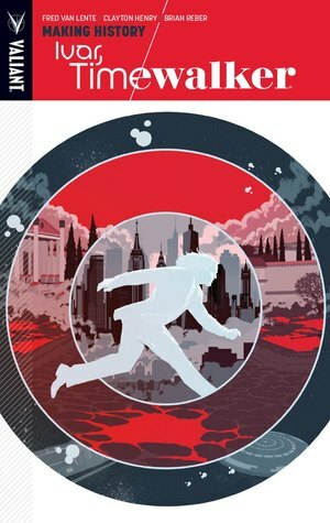 Ivar, Timewalker, Volume 1: Making History by Clayton Henry, Brian Reber, Robert Gill, Fred Van Lente, Raul Allen