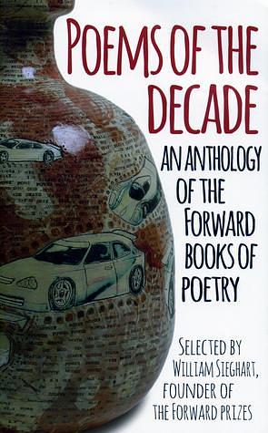 Poems of the Decade: An Anthology of the Forward Books of Poetry by William Sieghart