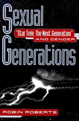 Sexual Generations: Star Trek: The Next Generation and Gender by Robin Roberts