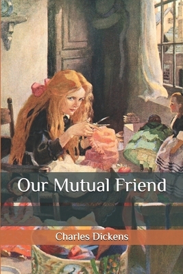 Our Mutual Friend by Charles Dickens