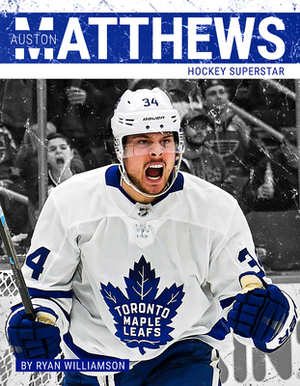 Auston Matthews: Hockey Superstar by Ryan Williamson