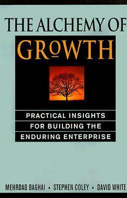 The Alchemy Of Growth: Practical Insights For Building The Enduring Enterprise by Mehrdad Baghai, Stephen Coley, David White