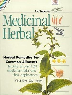 The Complete Medicinal Herbal: Herbal Remedies for Common Ailments by Penelope Ody, Penelope Ody