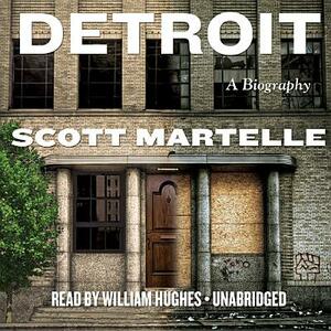 Detroit: A Biography by Scott Martelle