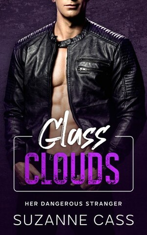 Glass Clouds: Her Dangerous Stranger by Suzanne Cass