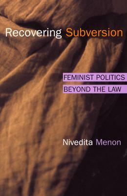 Recovering Subversion: Feminist Politics Beyond the Law by Nivedita Menon