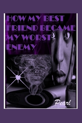 How My Best Friend Became My Worst Enemy by 