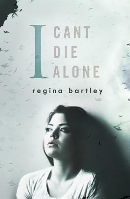 I Can't Die Alone by Regina Bartley