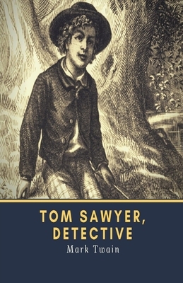 Tom Sawyer, Detective Illustrated by Mark Twain