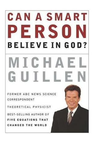 Can a Smart Person Believe in God? by Michael Guillen