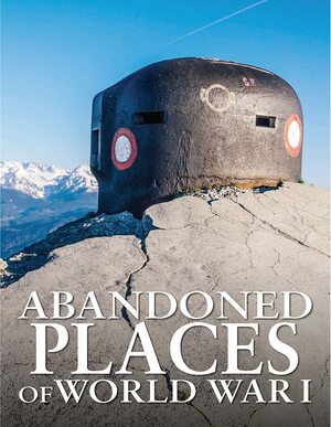 Abandoned Places of World War I by Neil Faulkner