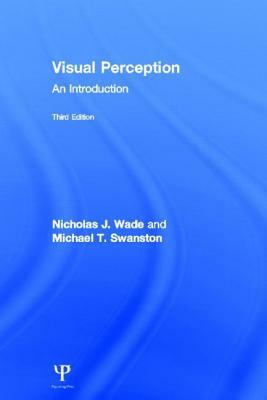 Visual Perception: An Introduction, 3rd Edition by Nicholas Wade, Mike Swanston