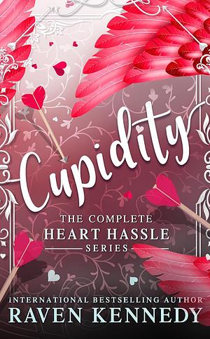 Cupidity: The complete Heart Hassle Series by Raven Kennedy