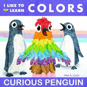 I Like to Learn Colors: Curious Penguin by Alex A. Lluch