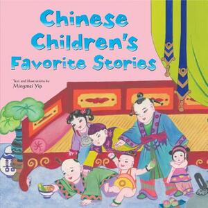 Chinese Children's Favorite Stories: Fables, Myths and Fairy Tales by Mingmei Yip