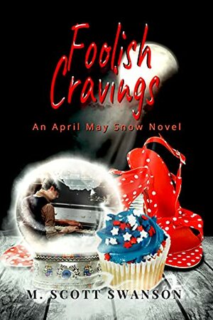 Foolish Cravings; April May Snow Novel #3: A Paranormal Women's Thriller Novel by M. Scott Swanson