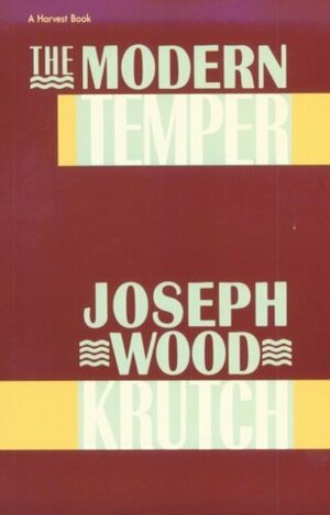 The Modern Temper: A Study and a Confession by Joseph Wood Krutch