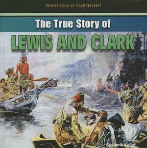 The True Story of Lewis and Clark by Susanna Keller