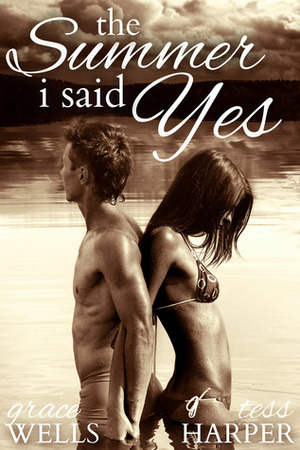 The Summer I Said Yes by Tess Harper, Grace Wells