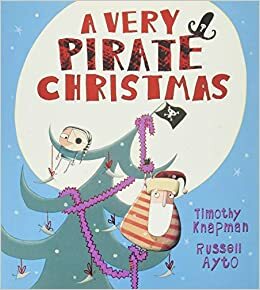 A Very Pirate Christmas by Russell Ayto, Timothy Knapman