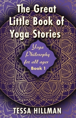 The Great Little Book of Yoga Stories: Yoga Philosophy for All Ages - Book 1 by Tessa Hillman