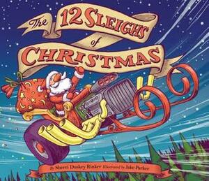 The 12 Sleighs of Christmas by Sherri Duskey Rinker, Jake Parker