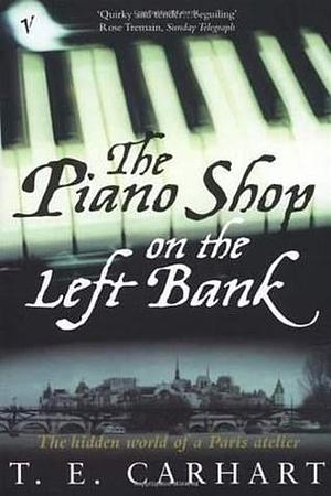 The Piano Shop On The Left Bank by Thad Carhart, Thad Carhart, T.E. Carnhart