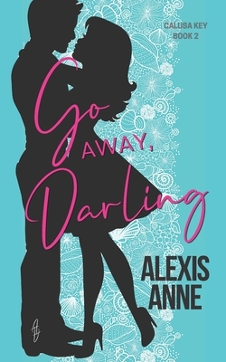 Go Away, Darling by Alexis Anne