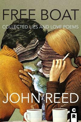 Free Boat: Collected Lies and Love Poems by John Reed