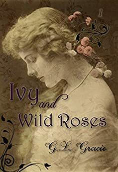 Ivy and Wild Roses by G.L. Gracie