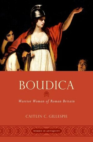 Boudica: Warrior Woman of Roman Britain by Caitlin C. Gillespie