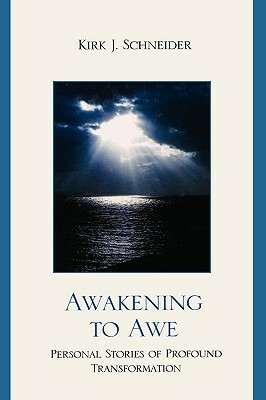 Awakening to Awe: Personal Stories of Profound Transformation by Kirk J. Schneider