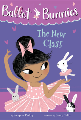 Ballet Bunnies #1: The New Class by Swapna Reddy