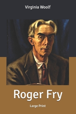 Roger Fry: Large Print by Virginia Woolf