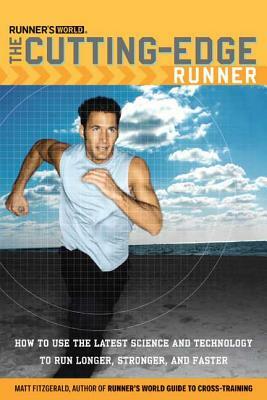 Runner's World the Cutting-Edge Runner: How to Use the Latest Science and Technology to Run Longer, Stronger, and Faster by Matt Fitzgerald