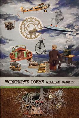 Workhorse: poems 2012-2015 by William Barker