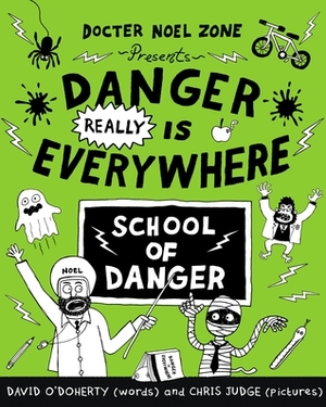 Danger Really is Everywhere: School of Danger by Chris Judge, David O'Doherty