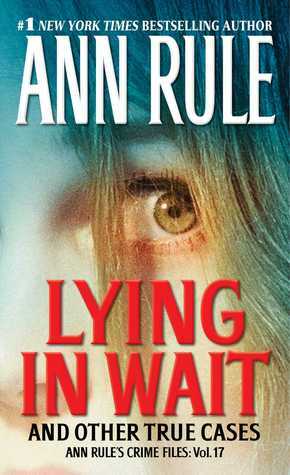 Lying in Wait: And Other True Cases by Ann Rule