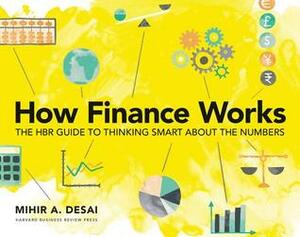 How Finance Works: The HBR Guide to Thinking Smart about the Numbers by Mihir Desai