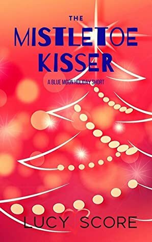 The Mistletoe Kisser by Lucy Score