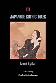 Three Tales of Mystery and Imagination -- Japanese Gothic by Kyōka Izumi, Charles Shiro Inouye