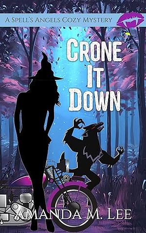 Crone It Down by Amanda M. Lee