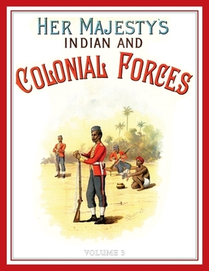 Her Majesty's Army 1888: A Descripitive Account of the various regiments now comprising the Queen's Forces & Indian and Colonial Forces; VOLUME by Walter Richards