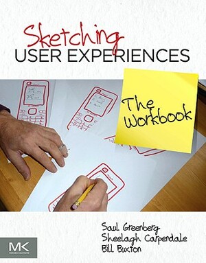 Sketching User Experiences: The Workbook by Saul Greenberg, Nicolai Marquardt, Sheelagh Carpendale