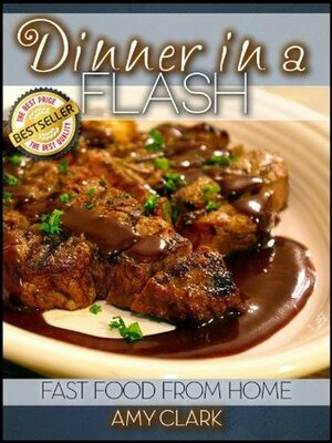 Dinner in a Flash (Fast Food From Home) by Amy Clark
