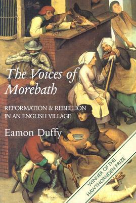 The Voices of Morebath: Reformation and Rebellion in an English Village by Eamon Duffy