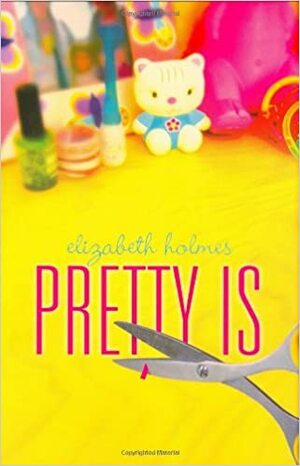 Pretty Is by Elizabeth Holmes