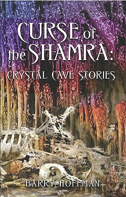 Curse of the Shamra: Crystal Cave Stories by Barry Hoffman
