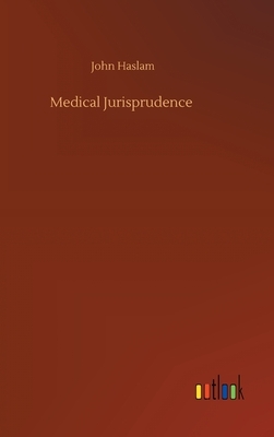 Medical Jurisprudence by John Haslam