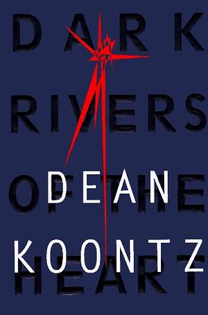 Dark Rivers of the Heart: A Novel by Dean Koontz